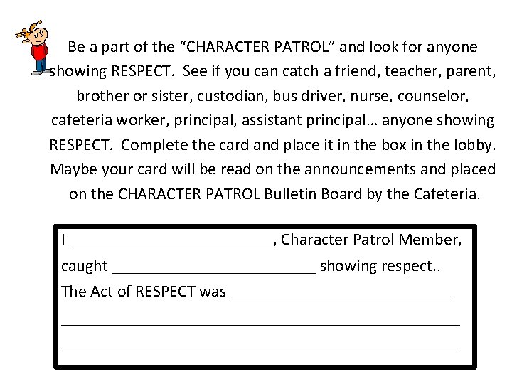 Be a part of the “CHARACTER PATROL” and look for anyone showing RESPECT. See