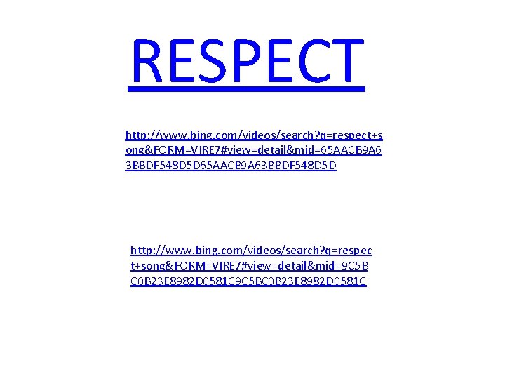 RESPECT http: //www. bing. com/videos/search? q=respect+s ong&FORM=VIRE 7#view=detail&mid=65 AACB 9 A 6 3 BBDF