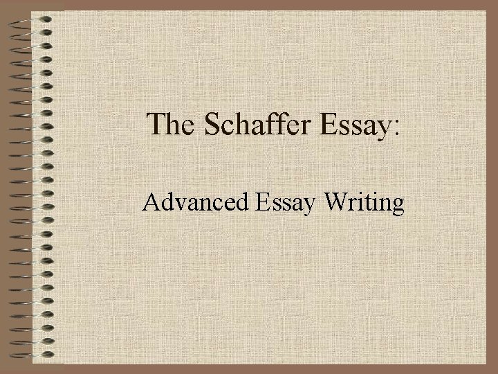 The Schaffer Essay: Advanced Essay Writing 