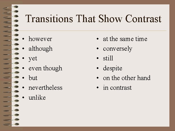 Transitions That Show Contrast • • however although yet even though but nevertheless unlike