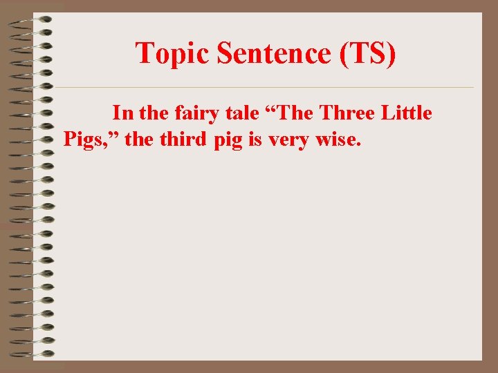 Topic Sentence (TS) In the fairy tale “The Three Little Pigs, ” the third