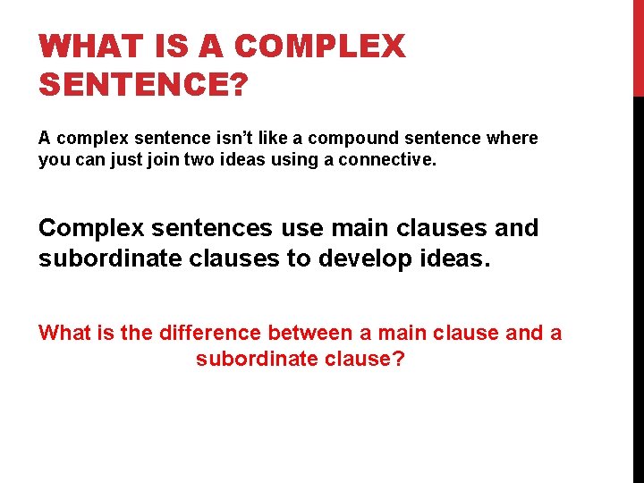 WHAT IS A COMPLEX SENTENCE? A complex sentence isn’t like a compound sentence where