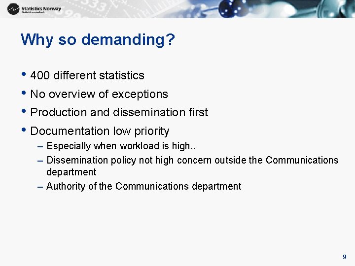 Why so demanding? • 400 different statistics • No overview of exceptions • Production Why so demanding? • 400 different statistics • No overview of exceptions • Production