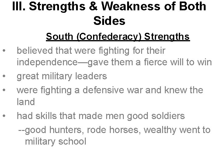 III. Strengths & Weakness of Both Sides • • South (Confederacy) Strengths believed that