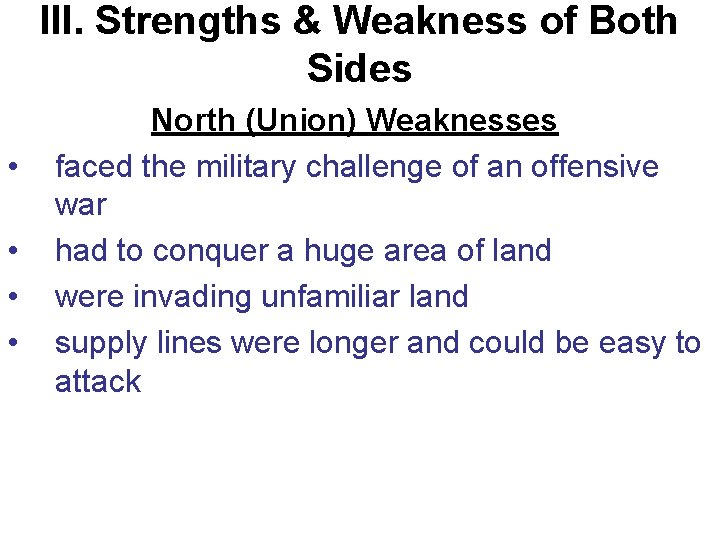 III. Strengths & Weakness of Both Sides • • North (Union) Weaknesses faced the