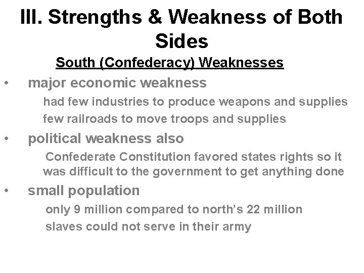 III. Strengths & Weakness of Both Sides • South (Confederacy) Weaknesses major economic weakness