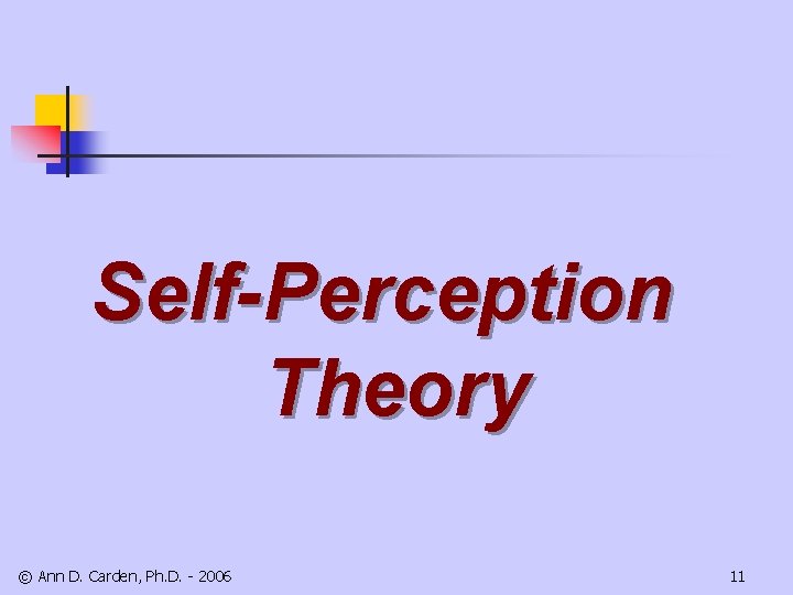 Self-Perception Theory © Ann D. Carden, Ph. D. - 2006 11 