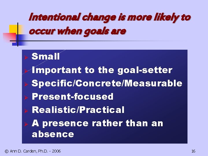 Intentional change is more likely to occur when goals are Ø Ø Ø Small