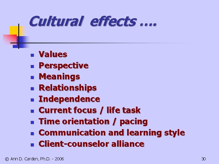 Cultural effects …. n n n n n Values Perspective Meanings Relationships Independence Current