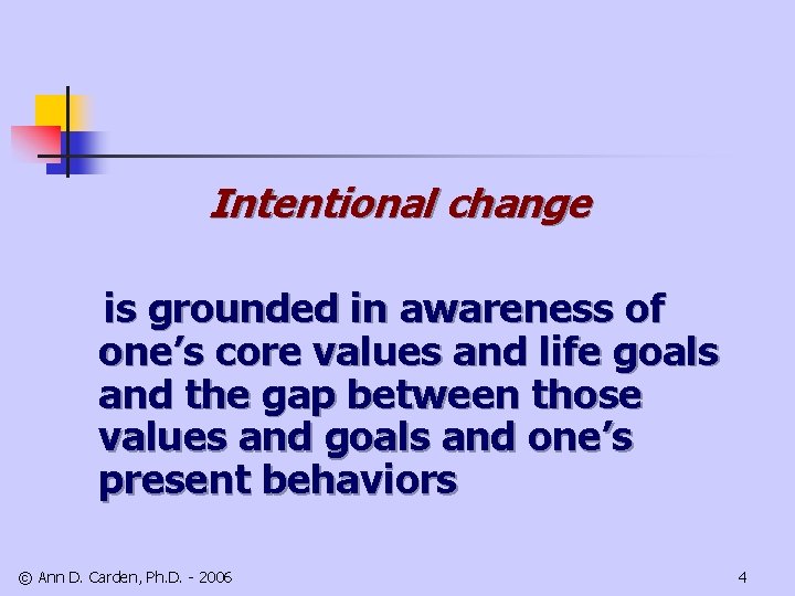 Intentional change is grounded in awareness of one’s core values and life goals and