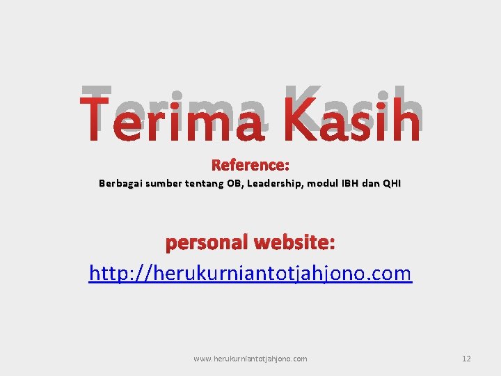 Terima Kasih Reference: Berbagai sumber tentang OB, Leadership, modul IBH dan QHI personal website: