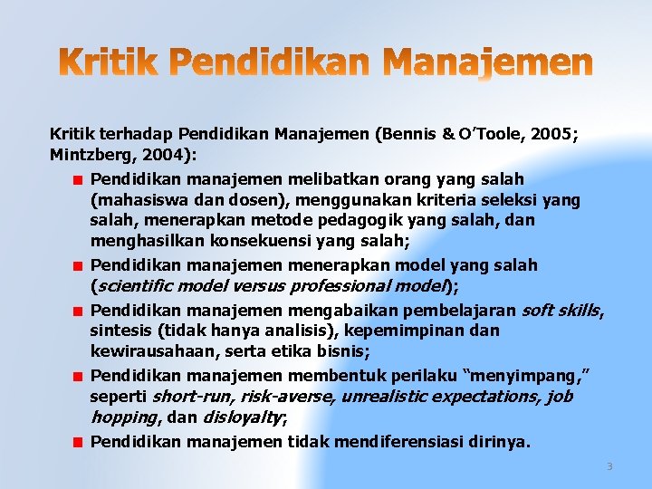 Kritik terhadap Pendidikan Manajemen (Bennis & O’Toole, 2005; Mintzberg, 2004): Pendidikan manajemen melibatkan orang