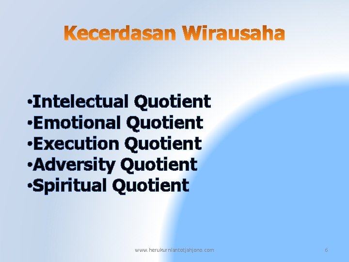  • Intelectual Quotient • Emotional Quotient • Execution Quotient • Adversity Quotient •