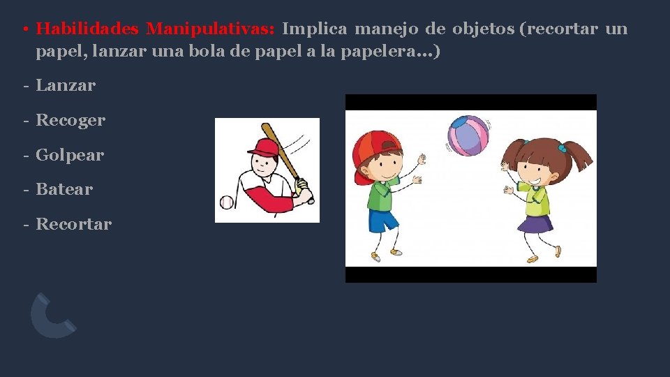  • Habilidades Manipulativas: Implica manejo de objetos (recortar un papel, lanzar una bola