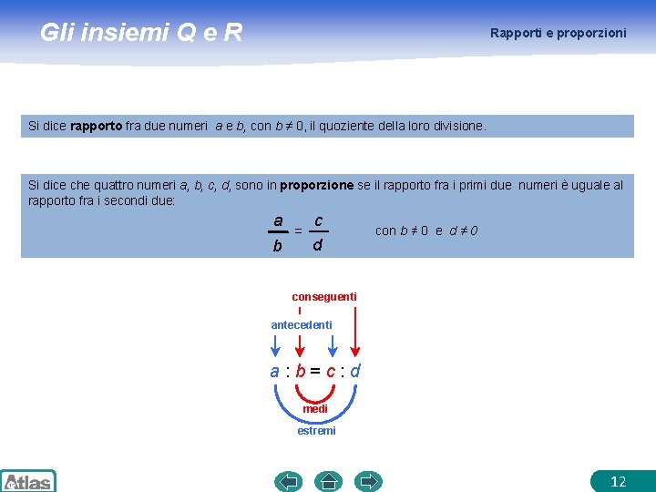 Gli insiemi Q e R Rapporti e proporzioni Si dice rapporto fra due numeri