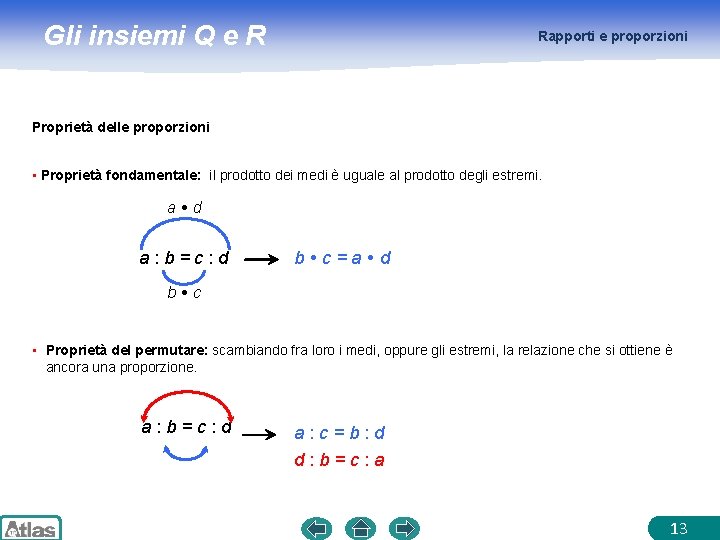 Gli insiemi Q e R Rapporti e proporzioni Proprietà delle proporzioni • Proprietà fondamentale: