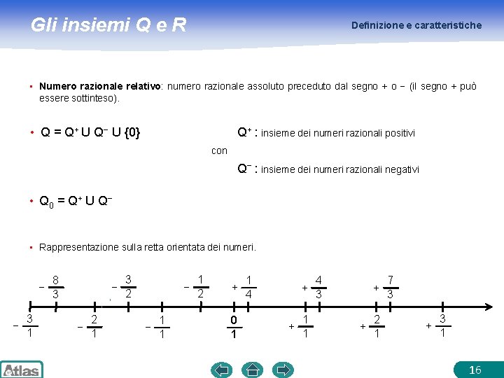 Gli insiemi Q e R Definizione e caratteristiche • Numero razionale relativo: numero razionale