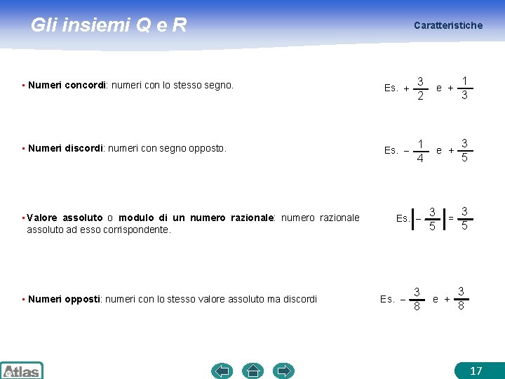 Gli insiemi Q e R Caratteristiche • Numeri concordi: numeri con lo stesso segno.