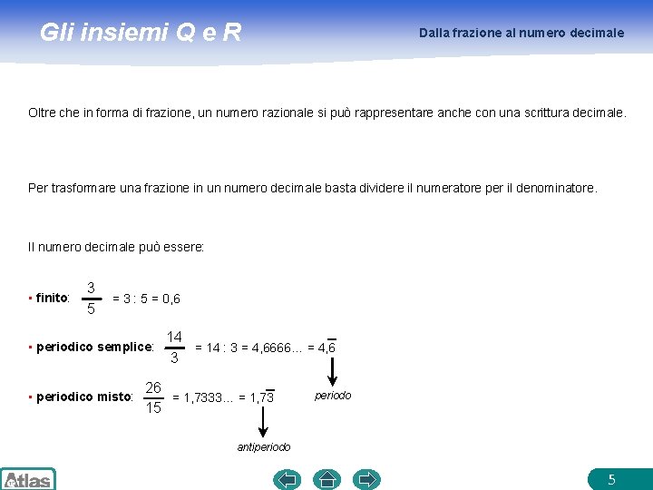 Gli insiemi Q e R Dalla frazione al numero decimale Oltre che in forma