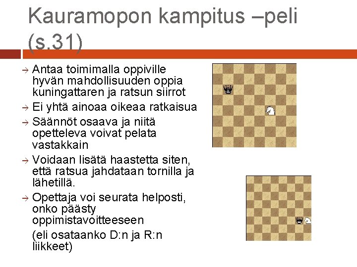 Kauramopon kampitus –peli (s. 31) Antaa toimimalla oppiville hyvän mahdollisuuden oppia kuningattaren ja ratsun