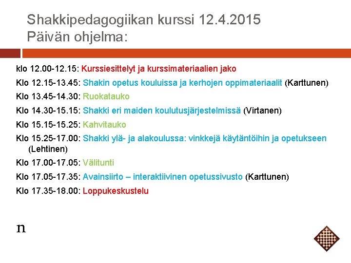 Shakkipedagogiikan kurssi 12. 4. 2015 Päivän ohjelma: klo 12. 00 -12. 15: Kurssiesittelyt ja