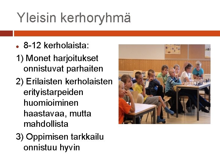 Yleisin kerhoryhmä 8 -12 kerholaista: 1) Monet harjoitukset onnistuvat parhaiten 2) Erilaisten kerholaisten erityistarpeiden