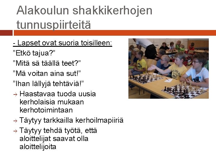 Alakoulun shakkikerhojen tunnuspiirteitä - Lapset ovat suoria toisilleen: ”Etkö tajua? ” ”Mitä sä täällä