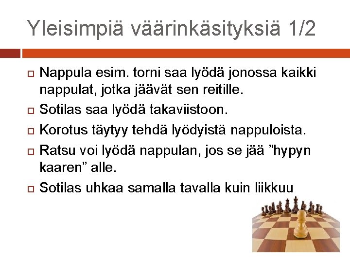 Yleisimpiä väärinkäsityksiä 1/2 Nappula esim. torni saa lyödä jonossa kaikki nappulat, jotka jäävät sen