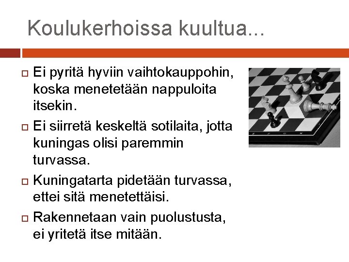 Koulukerhoissa kuultua. . . Ei pyritä hyviin vaihtokauppohin, koska menetetään nappuloita itsekin. Ei siirretä