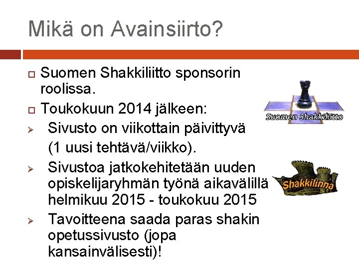 Mikä on Avainsiirto? Suomen Shakkiliitto sponsorin roolissa. Toukokuun 2014 jälkeen: Ø Sivusto on viikottain