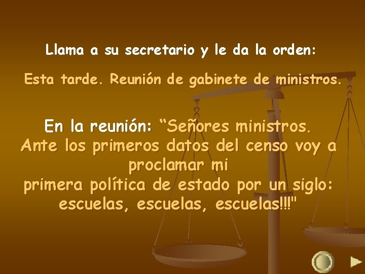 Llama a su secretario y le da la orden: Esta tarde. Reunión de gabinete