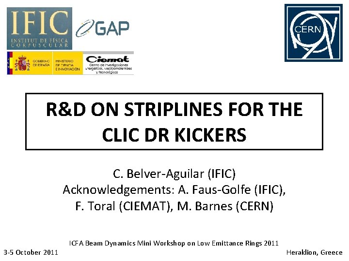 R&D ON STRIPLINES FOR THE CLIC DR KICKERS C. Belver-Aguilar (IFIC) Acknowledgements: A. Faus-Golfe