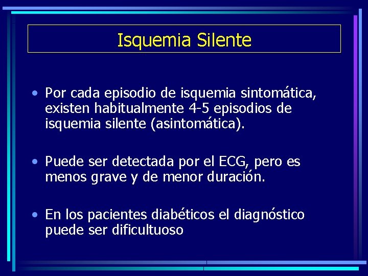Isquemia Silente • Por cada episodio de isquemia sintomática, existen habitualmente 4 -5 episodios