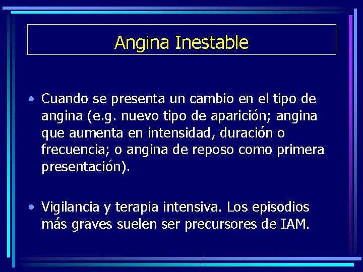 Angina Inestable • Cuando se presenta un cambio en el tipo de angina (e.