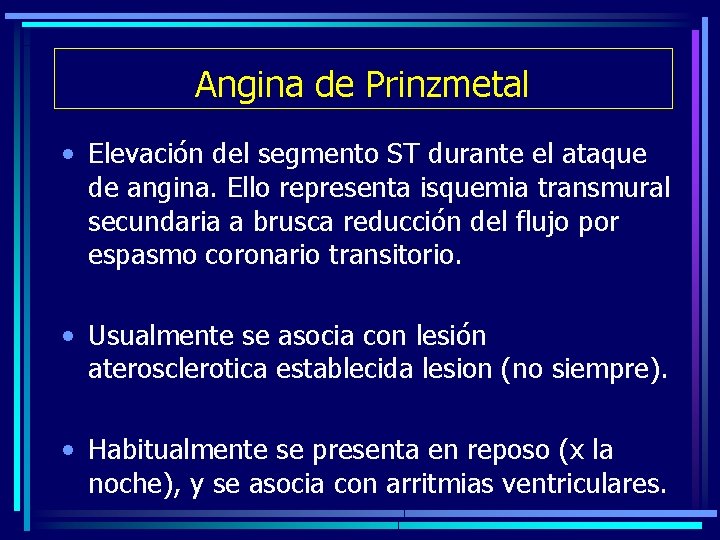 Angina de Prinzmetal • Elevación del segmento ST durante el ataque de angina. Ello