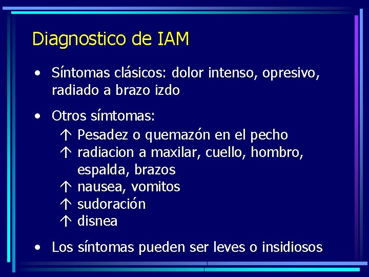 Diagnostico de IAM • Síntomas clásicos: dolor intenso, opresivo, radiado a brazo izdo •