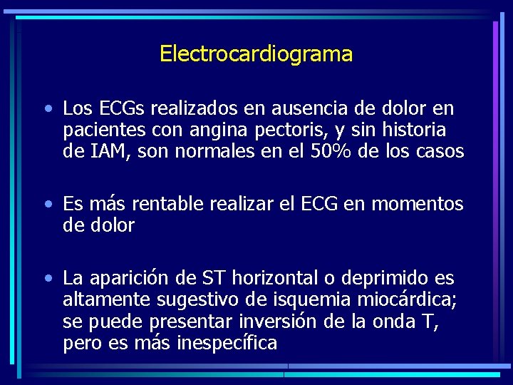 Electrocardiograma • Los ECGs realizados en ausencia de dolor en pacientes con angina pectoris,