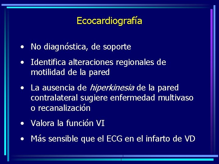 Ecocardiografía • No diagnóstica, de soporte • Identifica alteraciones regionales de motilidad de la