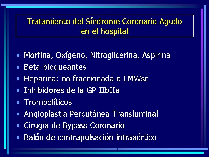 Tratamiento del Síndrome Coronario Agudo en el hospital • • Morfina, Oxígeno, Nitroglicerina, Aspirina