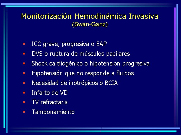 Monitorización Hemodinámica Invasiva (Swan-Ganz) § ICC grave, progresiva o EAP § DVS o ruptura