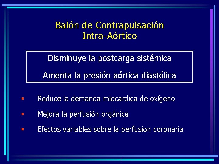 Balón de Contrapulsación Intra-Aórtico Disminuye la postcarga sistémica Amenta la presión aórtica diastólica §