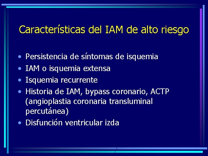 Características del IAM de alto riesgo • • Persistencia de síntomas de isquemia IAM