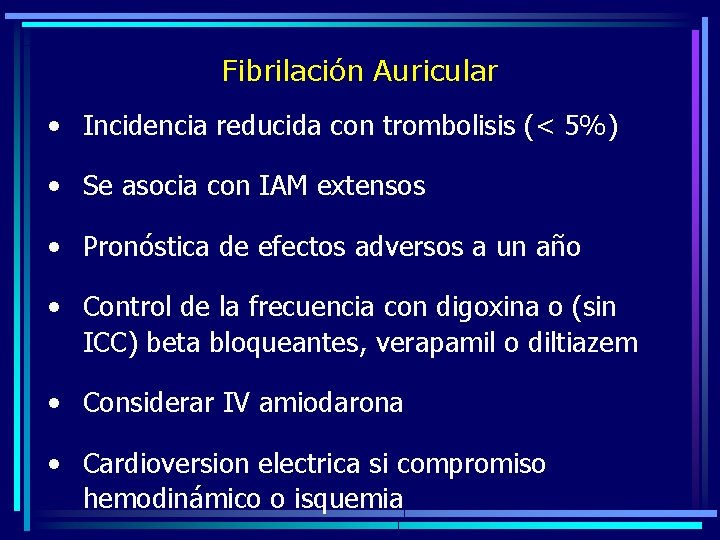 Fibrilación Auricular • Incidencia reducida con trombolisis (< 5%) • Se asocia con IAM