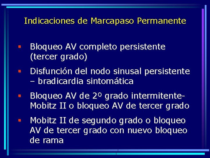 Indicaciones de Marcapaso Permanente § Bloqueo AV completo persistente (tercer grado) § Disfunción del