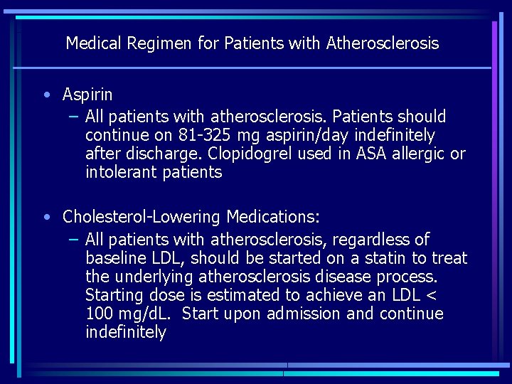 Medical Regimen for Patients with Atherosclerosis • Aspirin – All patients with atherosclerosis. Patients