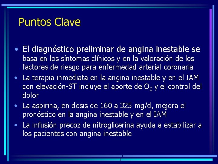 Puntos Clave • El diagnóstico preliminar de angina inestable se basa en los síntomas