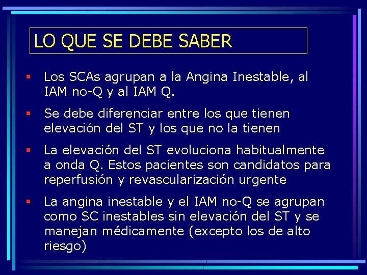 LO QUE SE DEBE SABER § Los SCAs agrupan a la Angina Inestable, al