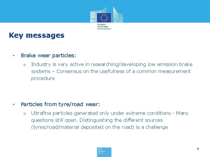 Key messages • Brake wear particles: o Industry is very active in researching/developing low