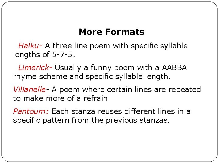 More Formats Haiku- A three line poem with specific syllable lengths of 5 -7