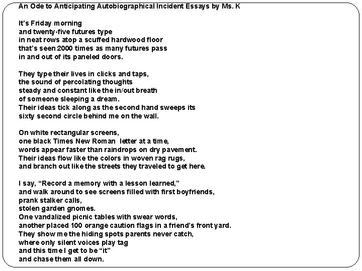 An Ode to Anticipating Autobiographical Incident Essays by Ms. K It’s Friday morning and